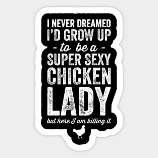 I never grow up to be a super sexy chicken lady but here I am killing it Sticker